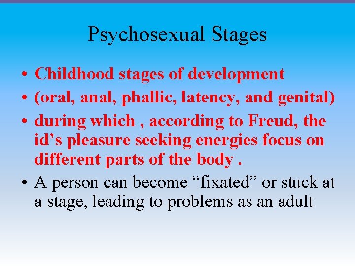 Psychosexual Stages • Childhood stages of development • (oral, anal, phallic, latency, and genital)