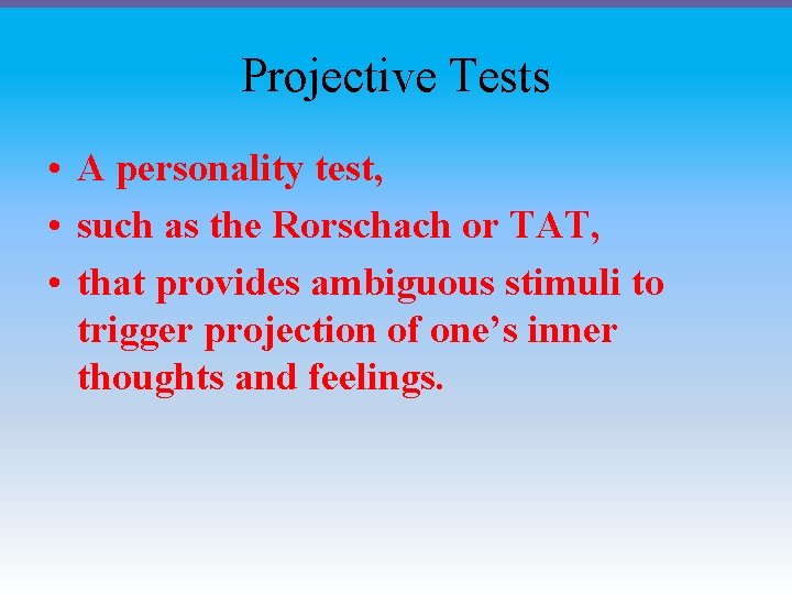 Projective Tests • A personality test, • such as the Rorschach or TAT, •
