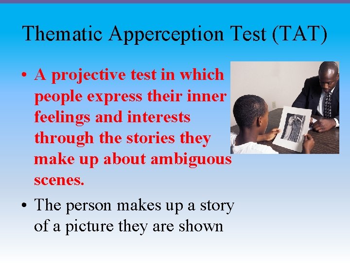 Thematic Apperception Test (TAT) • A projective test in which people express their inner