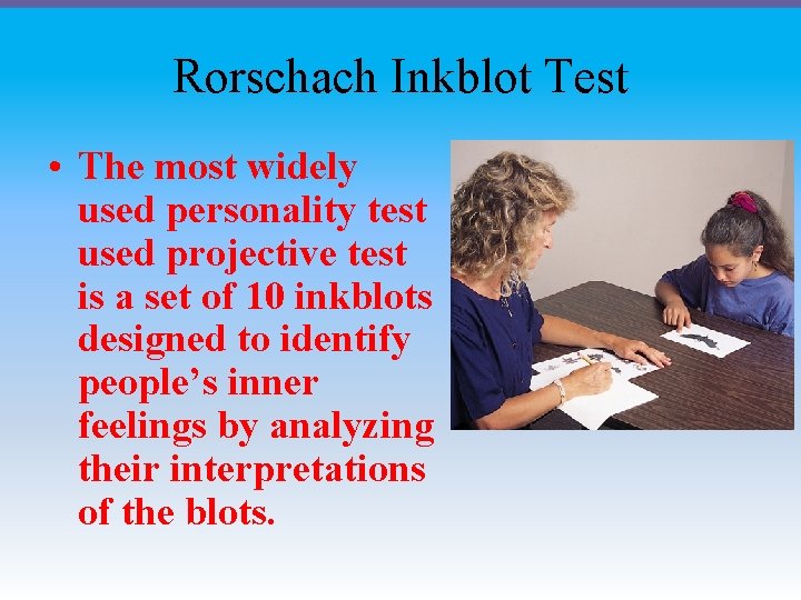 Rorschach Inkblot Test • The most widely used personality test used projective test is