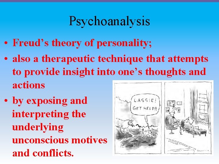 Psychoanalysis • Freud’s theory of personality; • also a therapeutic technique that attempts to