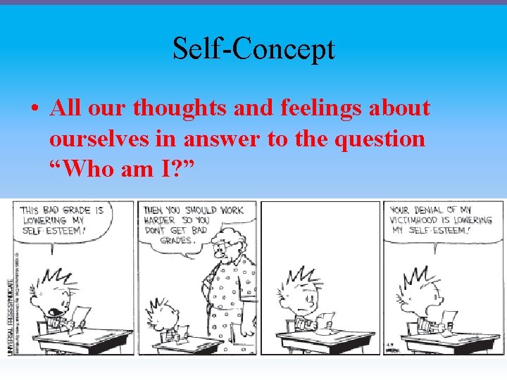 Self-Concept • All our thoughts and feelings about ourselves in answer to the question