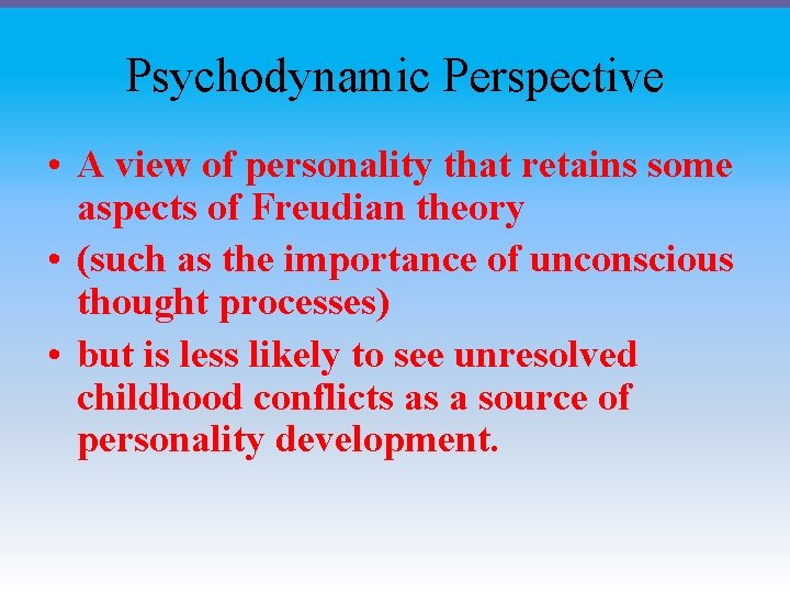 Psychodynamic Perspective • A view of personality that retains some aspects of Freudian theory