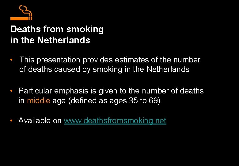 Deaths from smoking in the Netherlands • This presentation provides estimates of the number