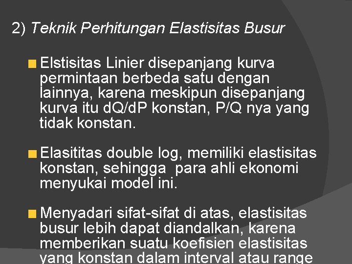 2) Teknik Perhitungan Elastisitas Busur Elstisitas Linier disepanjang kurva permintaan berbeda satu dengan lainnya,