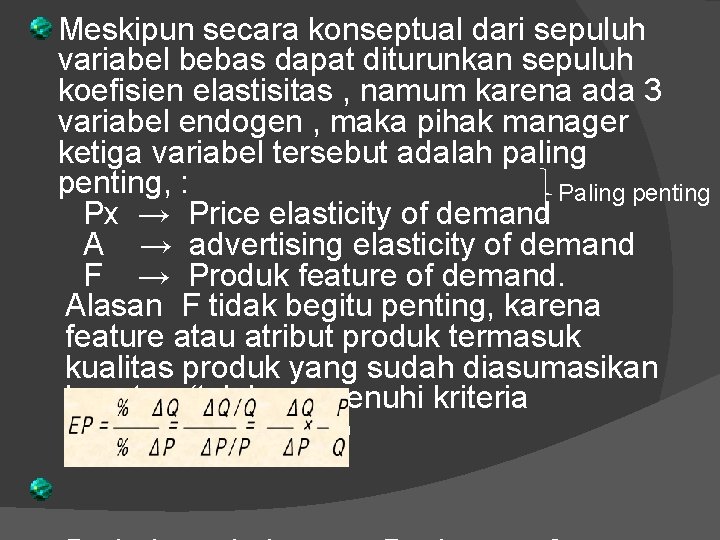 Meskipun secara konseptual dari sepuluh variabel bebas dapat diturunkan sepuluh koefisien elastisitas , namum