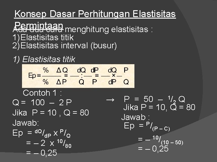 Konsep Dasar Perhitungan Elastisitas Permintaan Ada dua cara menghitung elastisitas : 1) Elastisitas titik
