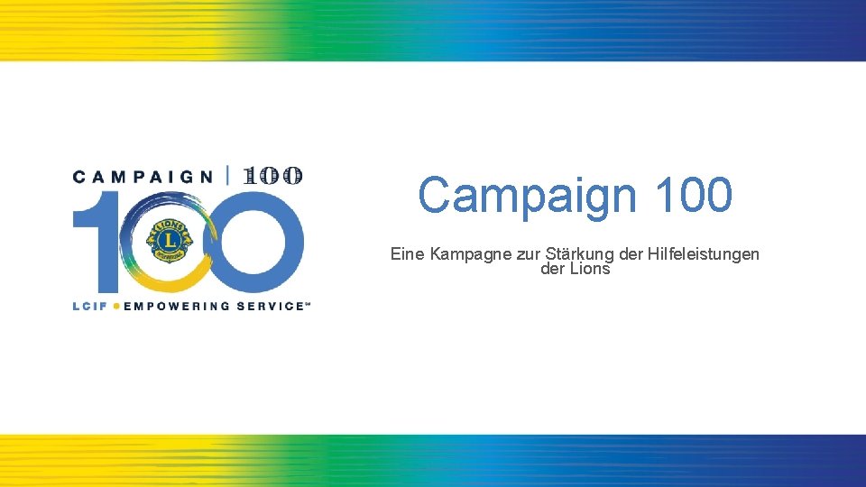 Campaign 100 Eine Kampagne zur Stärkung der Hilfeleistungen der Lions 1 