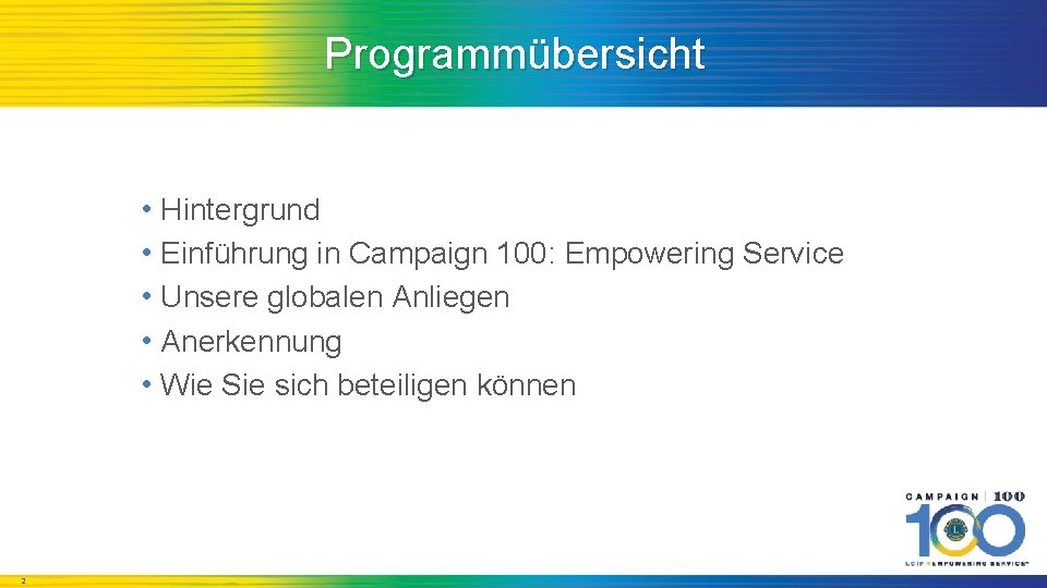 Programmübersicht • Hintergrund • Einführung in Campaign 100: Empowering Service • Unsere globalen Anliegen