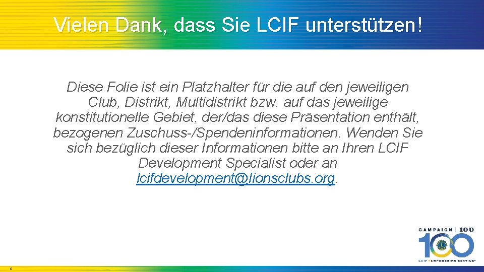 Vielen Dank, dass Sie LCIF unterstützen! Diese Folie ist ein Platzhalter für die auf