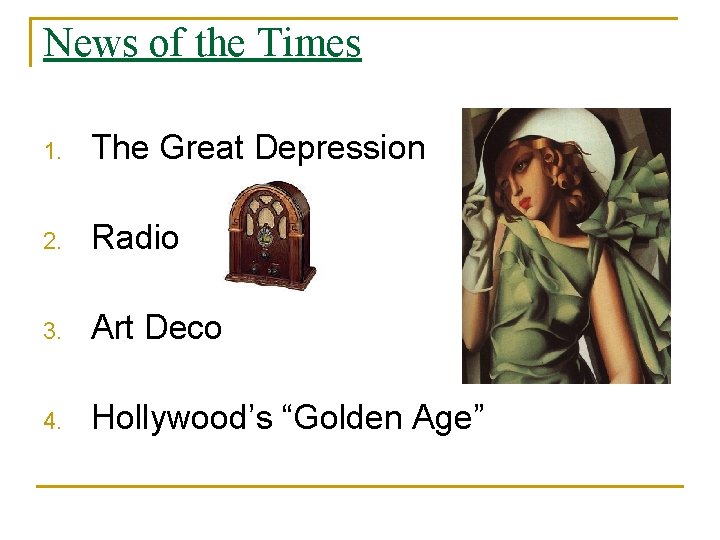 News of the Times 1. The Great Depression 2. Radio 3. Art Deco 4.