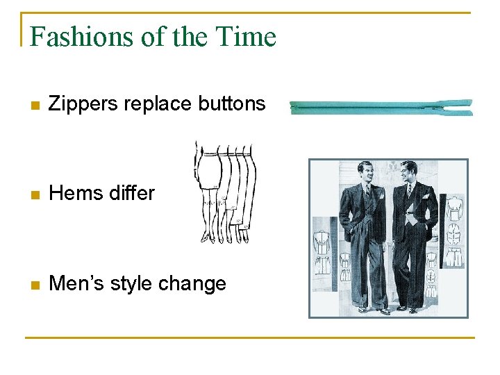 Fashions of the Time n Zippers replace buttons n Hems differ n Men’s style