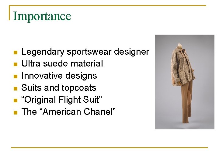 Importance n n n Legendary sportswear designer Ultra suede material Innovative designs Suits and