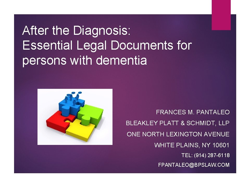 After the Diagnosis: Essential Legal Documents for persons with dementia FRANCES M. PANTALEO BLEAKLEY