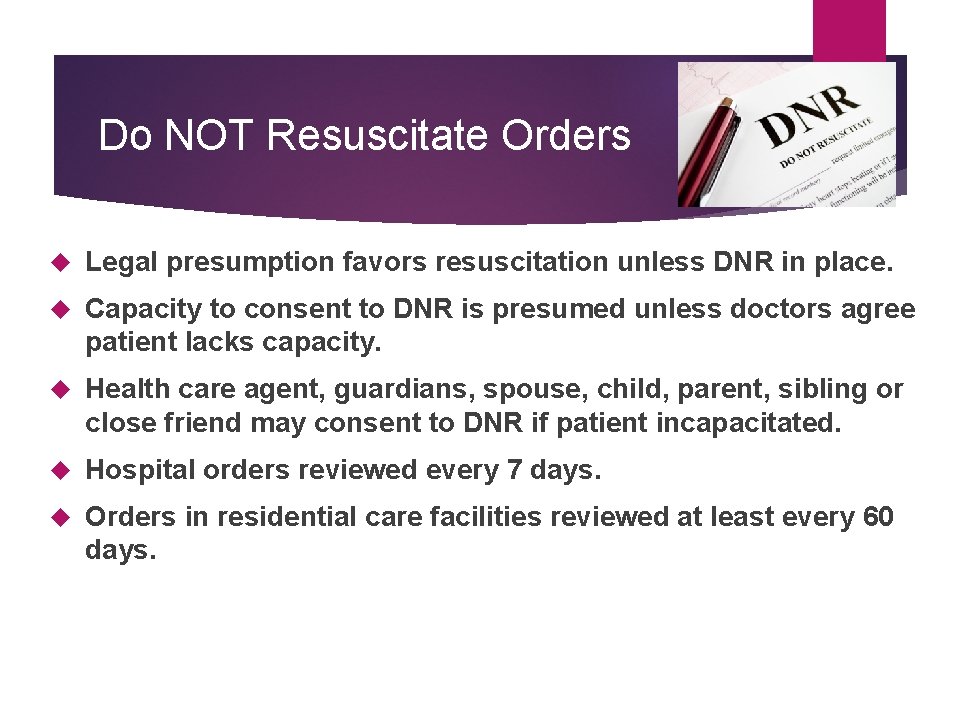 Do NOT Resuscitate Orders Legal presumption favors resuscitation unless DNR in place. Capacity to