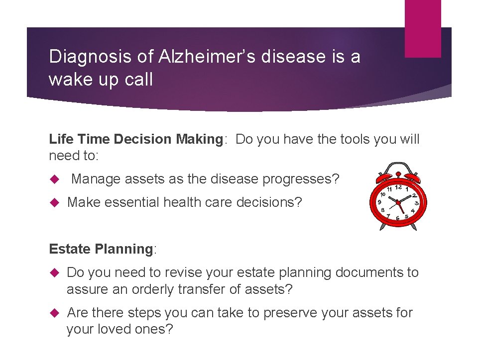 Diagnosis of Alzheimer’s disease is a wake up call Life Time Decision Making: Do