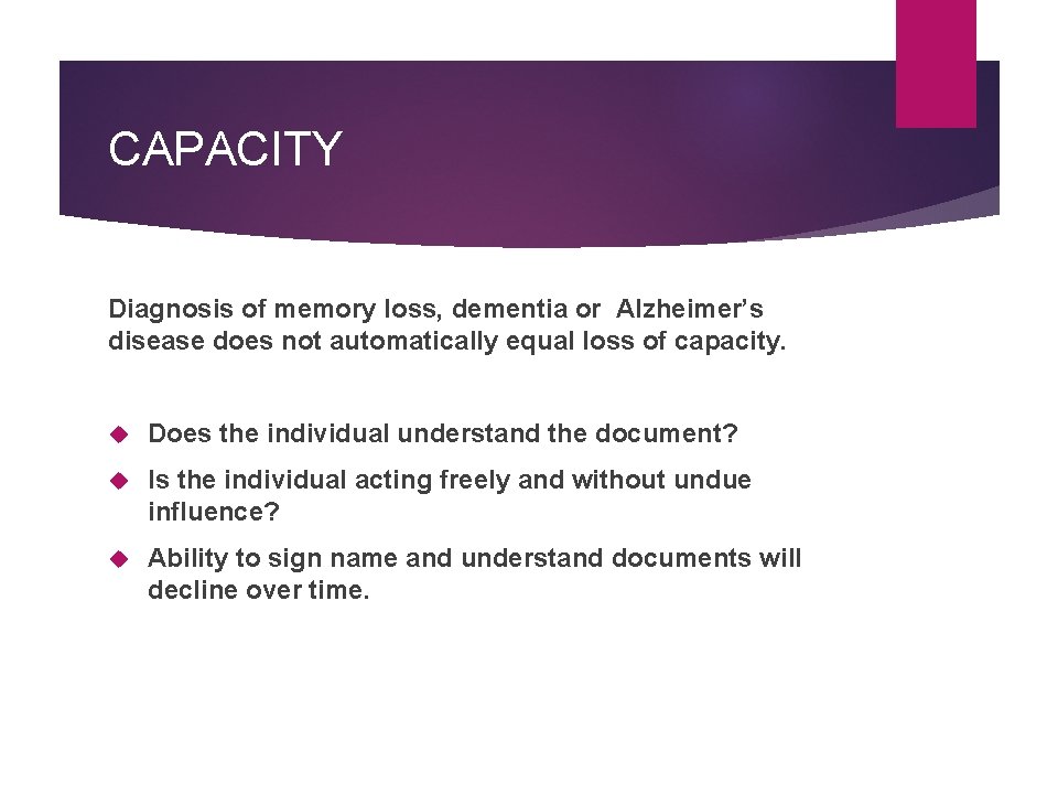 CAPACITY Diagnosis of memory loss, dementia or Alzheimer’s disease does not automatically equal loss CAPACITY Diagnosis of memory loss, dementia or Alzheimer’s disease does not automatically equal loss