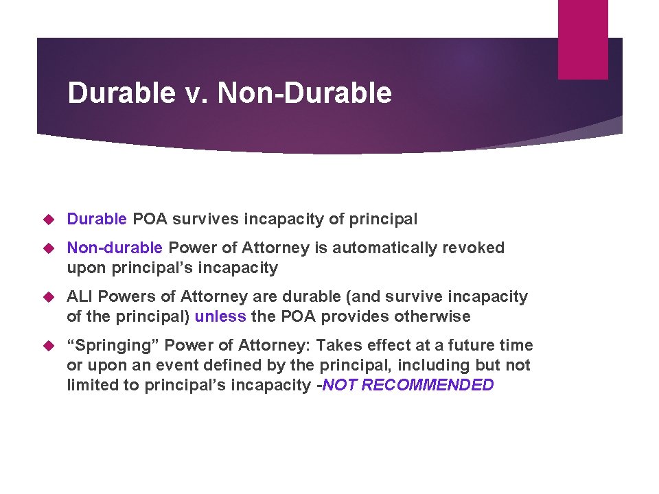 Durable v. Non-Durable POA survives incapacity of principal Non-durable Power of Attorney is automatically