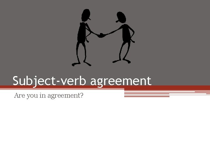 Subject-verb agreement Are you in agreement? 