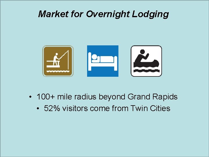 Market for Overnight Lodging • 100+ mile radius beyond Grand Rapids • 52% visitors