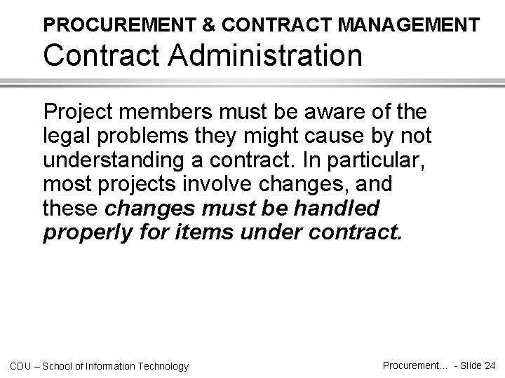 PROCUREMENT & CONTRACT MANAGEMENT Contract Administration Project members must be aware of the legal