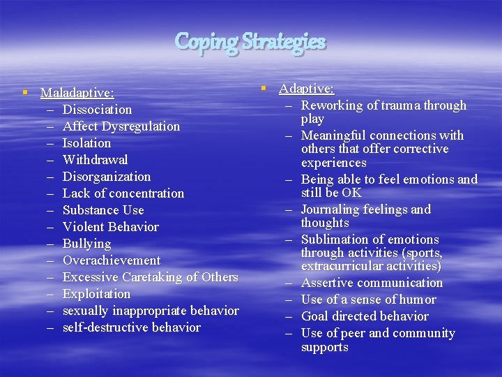 Coping Strategies § Maladaptive: – Dissociation – Affect Dysregulation – Isolation – Withdrawal –