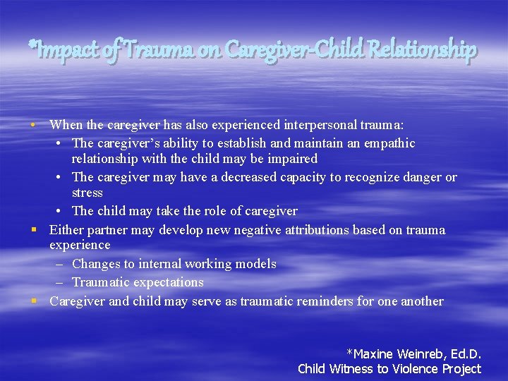 *Impact of Trauma on Caregiver-Child Relationship • When the caregiver has also experienced interpersonal