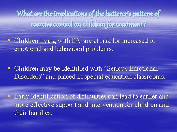 What are the implications of the batterer’s pattern of coercive control on children for