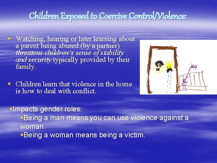 Children Exposed to Coercive Control/Violence: § Watching, hearing or later learning about a parent