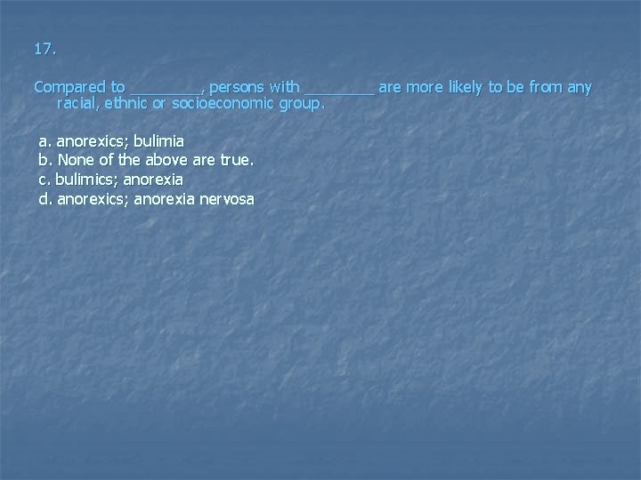 17. Compared to ____, persons with ____ are more likely to be from any