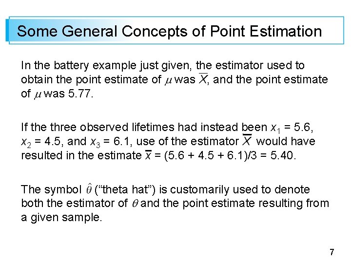 Some General Concepts of Point Estimation In the battery example just given, the estimator