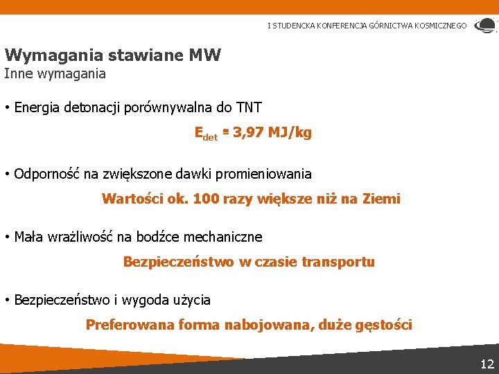 I STUDENCKA KONFERENCJA GÓRNICTWA KOSMICZNEGO Wymagania stawiane MW Inne wymagania • Energia detonacji porównywalna