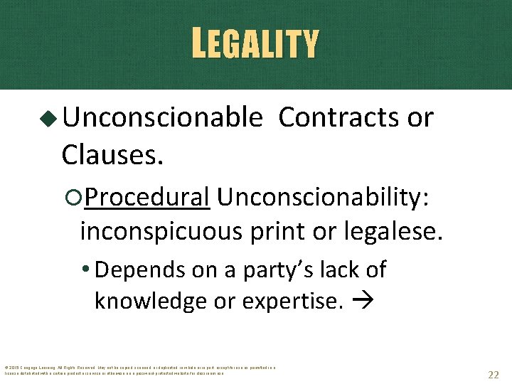 LEGALITY Unconscionable Clauses. Contracts or Procedural Unconscionability: inconspicuous print or legalese. • Depends on