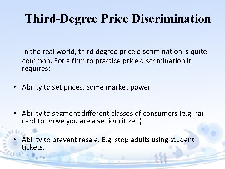 Third-Degree Price Discrimination In the real world, third degree price discrimination is quite common.