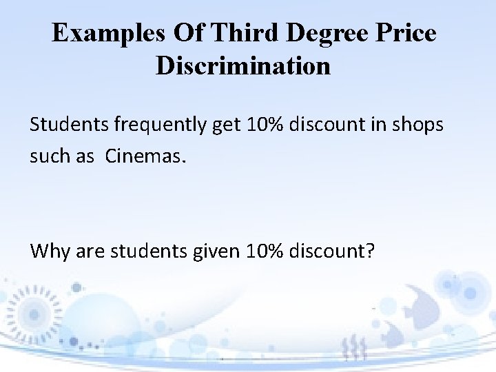 Examples Of Third Degree Price Discrimination Students frequently get 10% discount in shops such