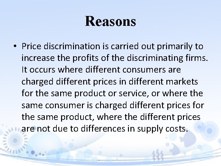 Reasons • Price discrimination is carried out primarily to increase the profits of the