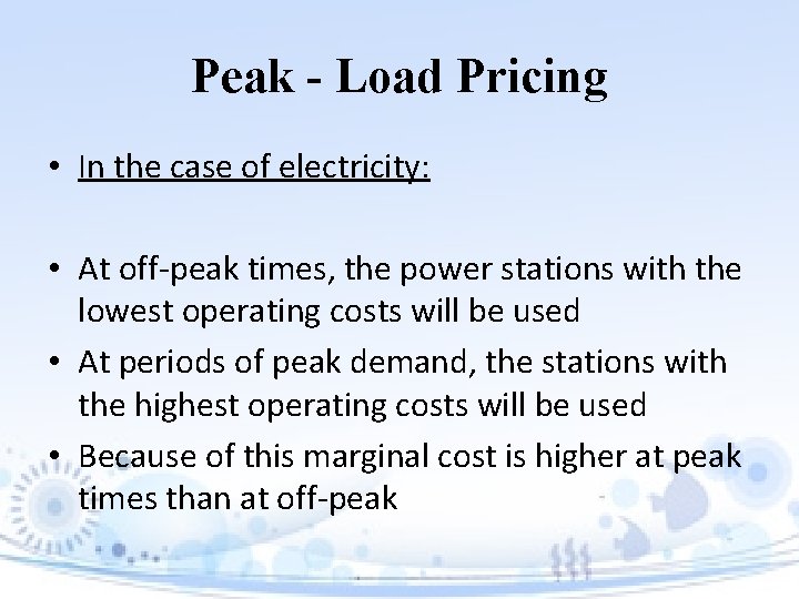 Peak - Load Pricing • In the case of electricity: • At off-peak times,