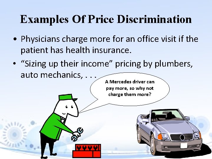 Examples Of Price Discrimination • Physicians charge more for an office visit if the