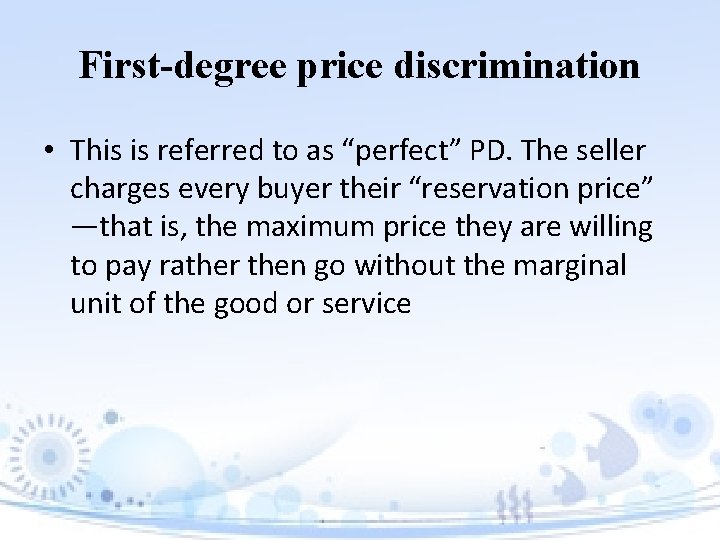 First-degree price discrimination • This is referred to as “perfect” PD. The seller charges