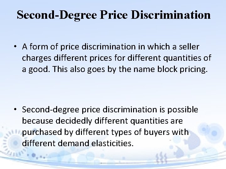 Second-Degree Price Discrimination • A form of price discrimination in which a seller charges