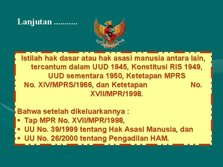 Lanjutan. . . Istilah hak dasar atau hak asasi manusia antara lain, tercantum dalam