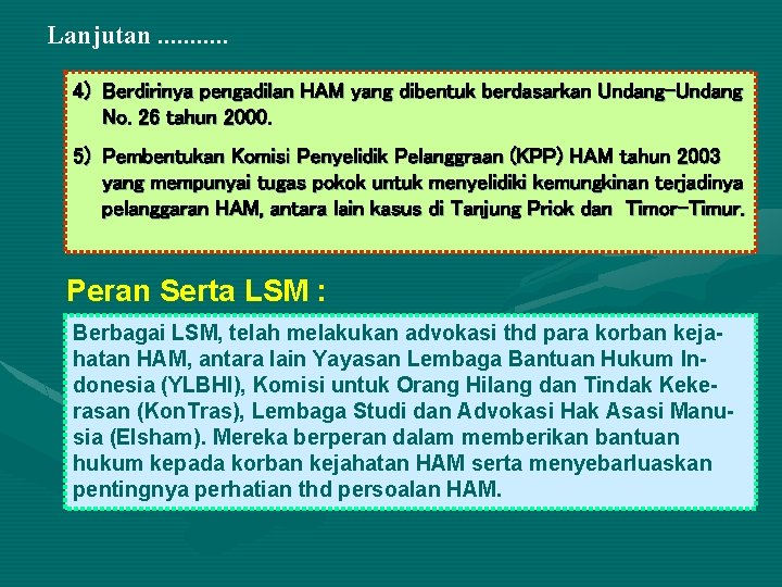 Lanjutan. . . 4) Berdirinya pengadilan HAM yang dibentuk berdasarkan Undang-Undang No. 26 tahun