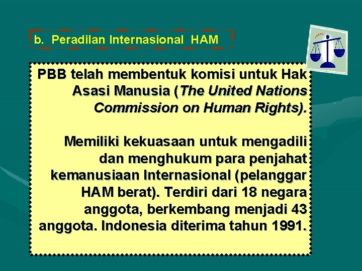 b. Peradilan Internasional HAM PBB telah membentuk komisi untuk Hak Asasi Manusia (The United