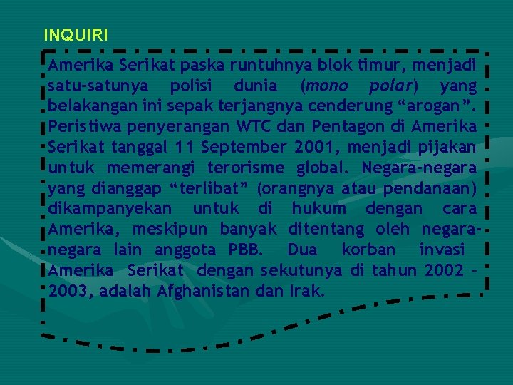 INQUIRI Amerika Serikat paska runtuhnya blok timur, menjadi satu-satunya polisi dunia (mono polar) yang