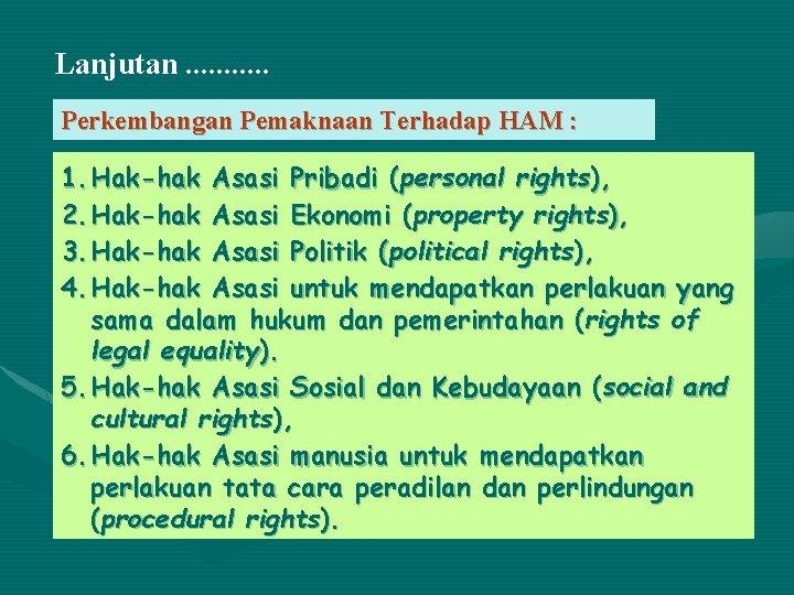 Lanjutan. . . Perkembangan Pemaknaan Terhadap HAM : 1. Hak-hak Asasi Pribadi (personal rights),