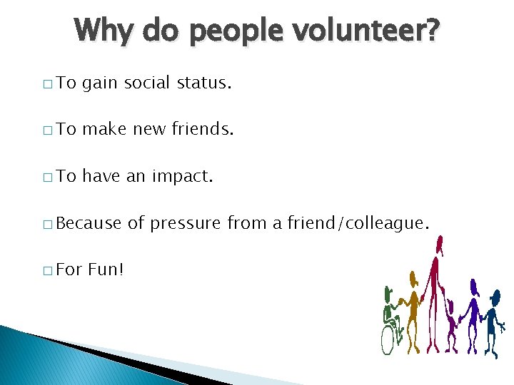 Why do people volunteer? � To gain social status. � To make new friends.