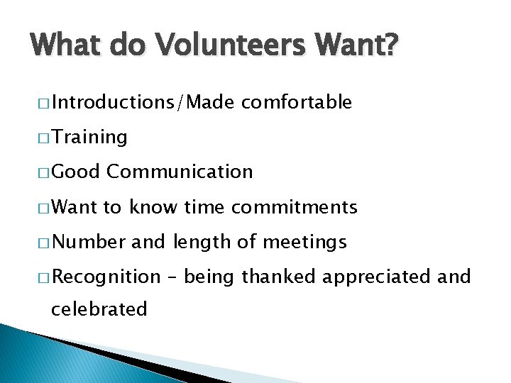 What do Volunteers Want? � Introductions/Made comfortable � Training � Good Communication � Want