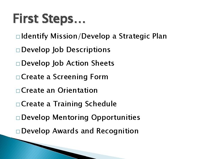 First Steps… � Identify Mission/Develop a Strategic Plan � Develop Job Descriptions � Develop