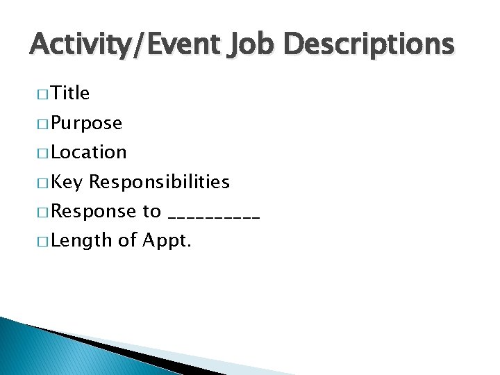 Activity/Event Job Descriptions � Title � Purpose � Location � Key Responsibilities � Response