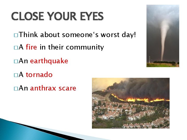 CLOSE YOUR EYES � Think �A fire in their community � An �A about